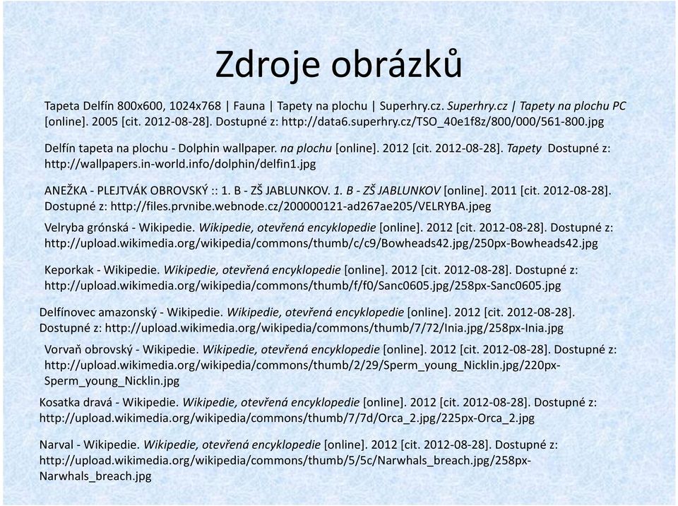 jpg ANEŽKA - PLEJTVÁK OBROVSKÝ :: 1. B - ZŠ JABLUNKOV. 1. B - ZŠ JABLUNKOV [online]. 2011 [cit. 2012-08-28]. Dostupné z: http://files.prvnibe.webnode.cz/200000121-ad267ae205/velryba.