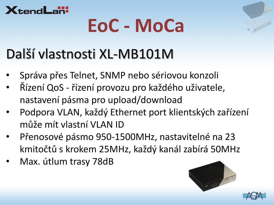 VLAN, každý Ethernet port klientských zařízení může mít vlastní VLAN ID Přenosové pásmo