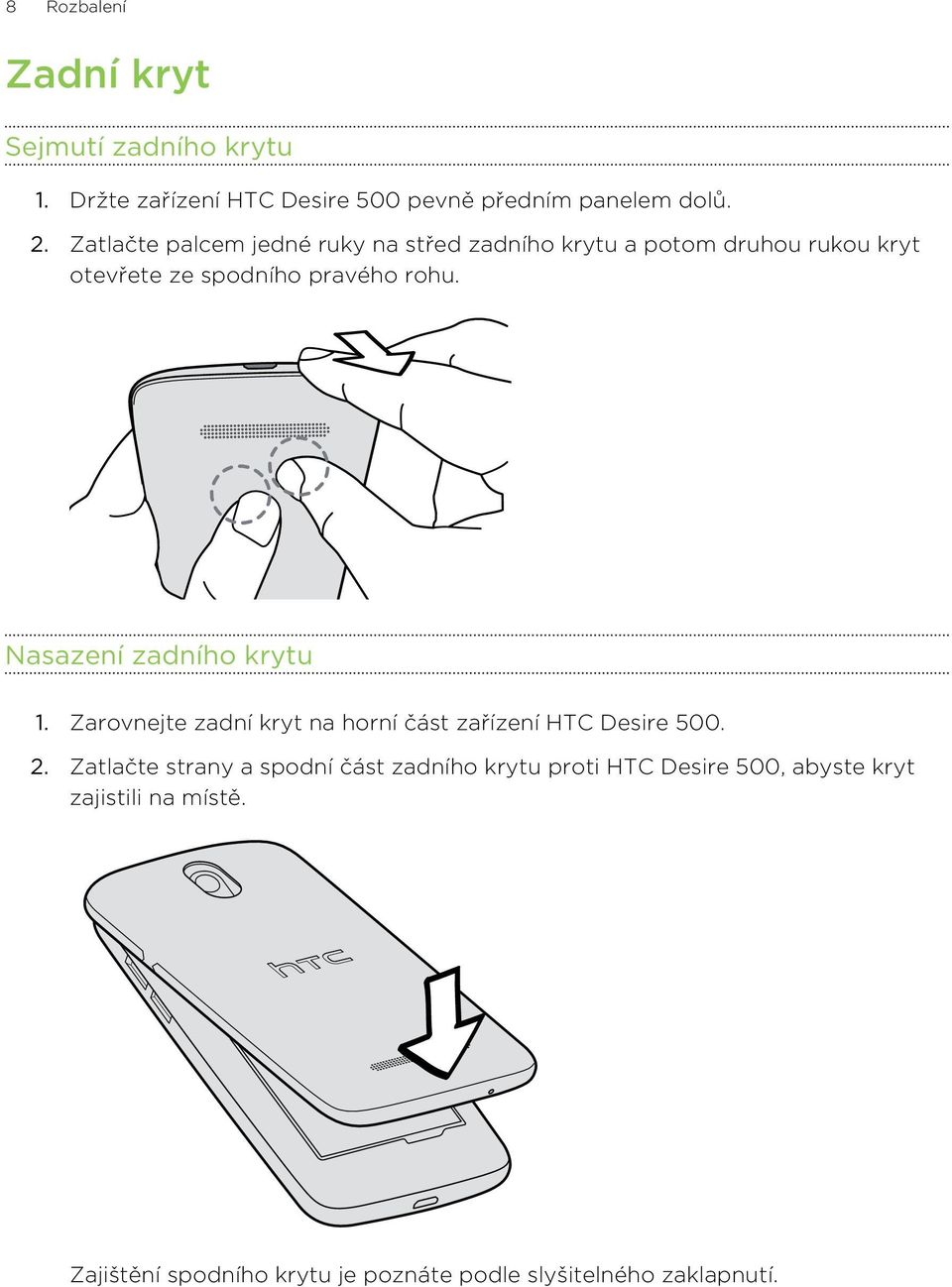 Nasazení zadního krytu 1. Zarovnejte zadní kryt na horní část zařízení HTC Desire 500. 2.