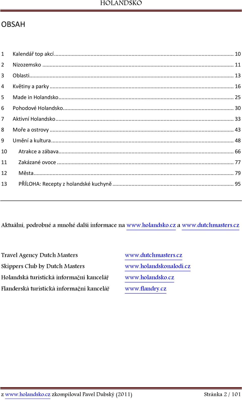 .. 95 Aktuální, podrobné a mnohé další informace na www.holandsko.cz a www.dutchmasters.