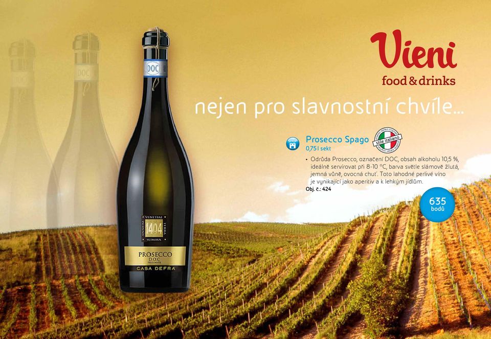 Odrůda Prosecco, označení DOC, obsah alkoholu 10,5 %, ideálně servírovat při 8-10 C,