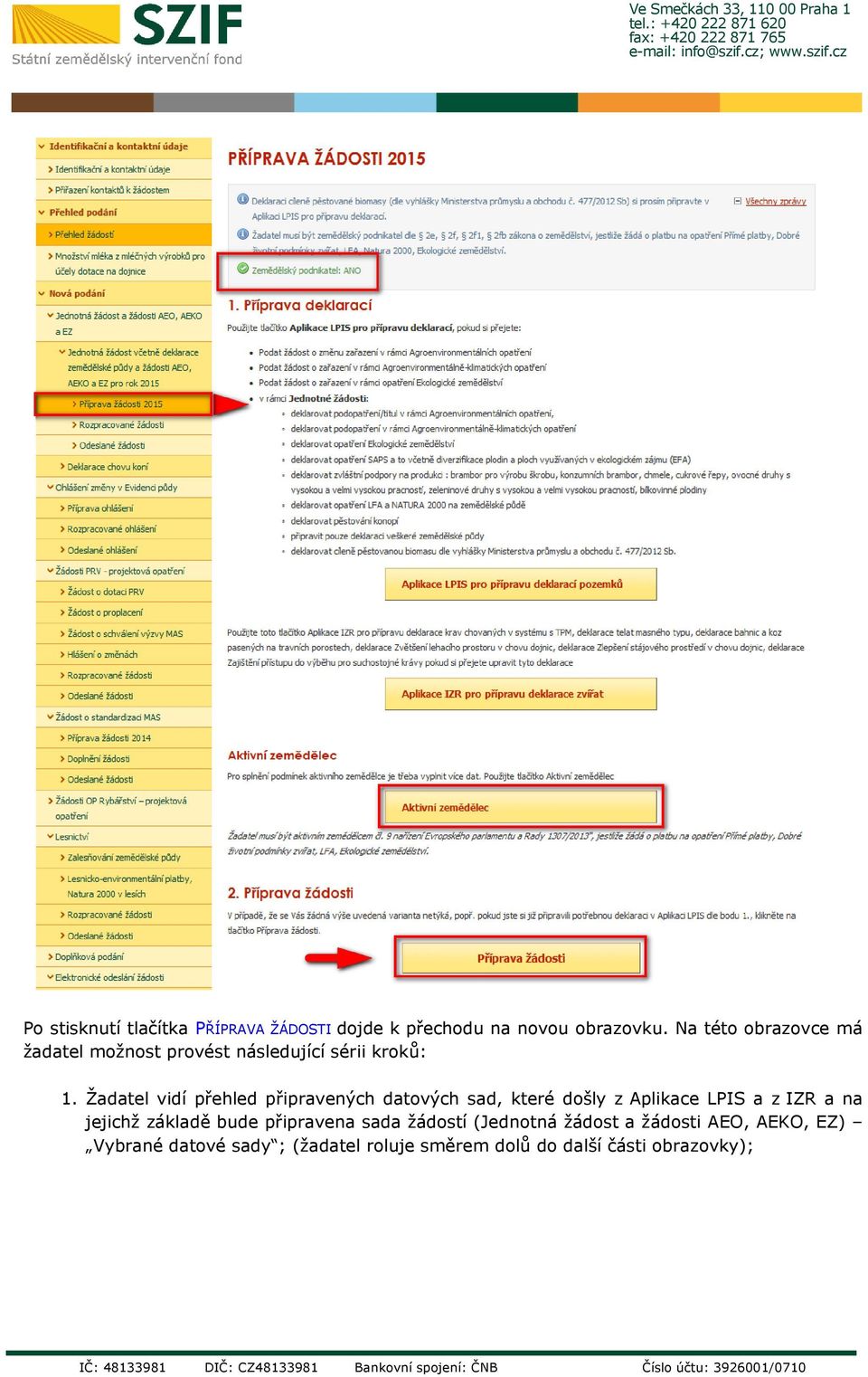 Žadatel vidí přehled připravených datových sad, které došly z Aplikace LPIS a z IZR a na jejichž