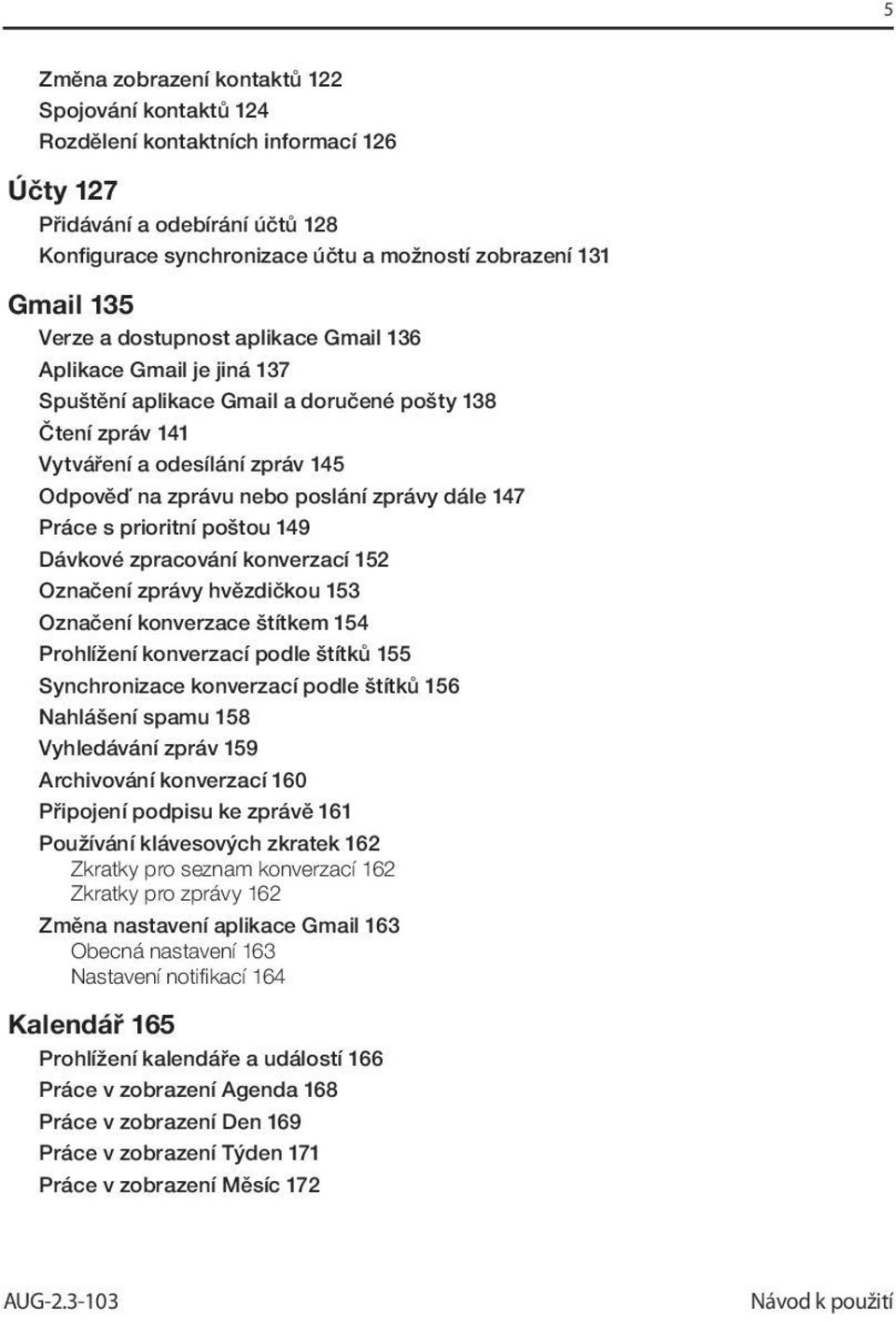 dále 147 Práce s prioritní poštou 149 Dávkové zpracování konverzací 152 Označení zprávy hvězdičkou 153 Označení konverzace štítkem 154 Prohlížení konverzací podle štítků 155 Synchronizace konverzací