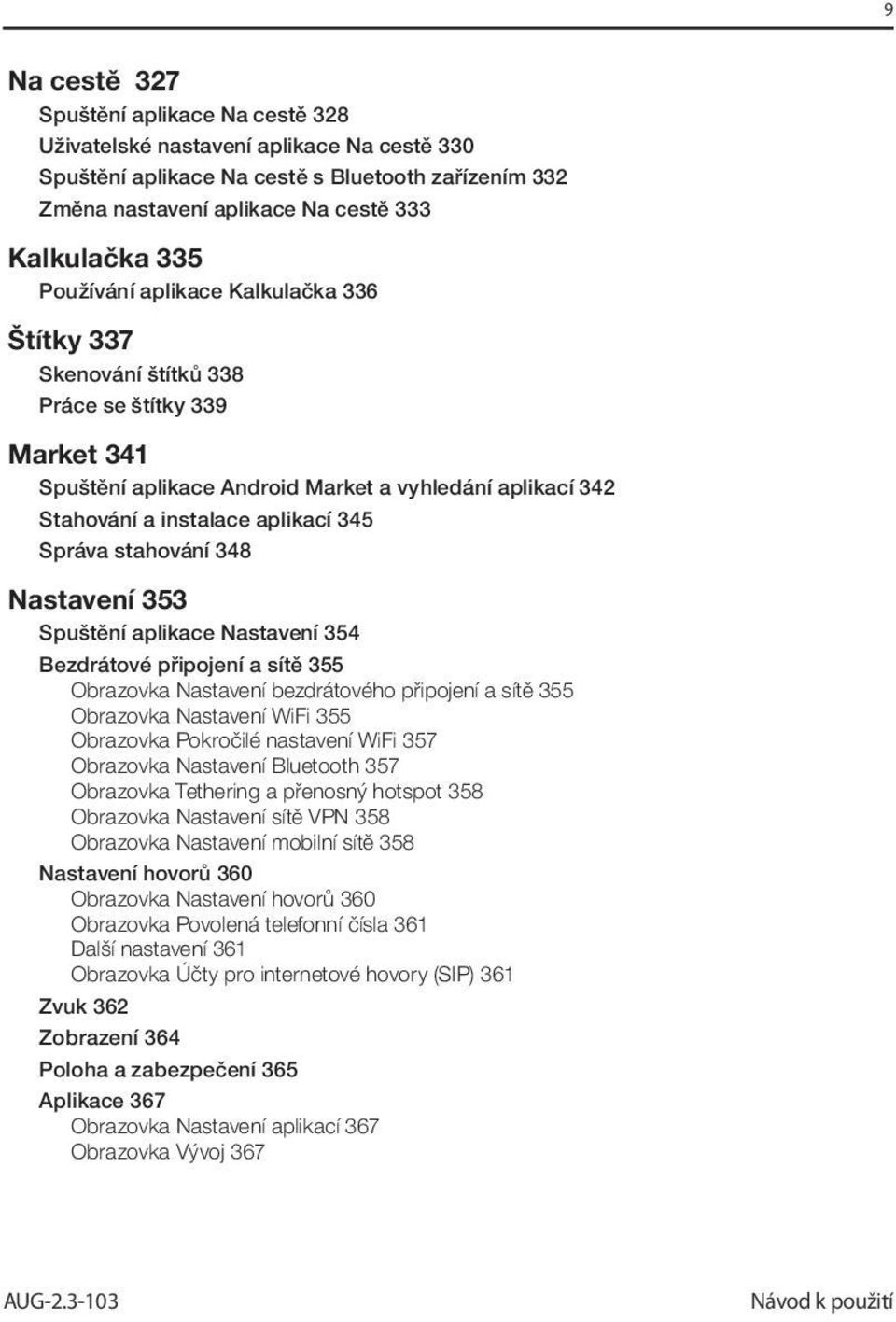 stahování 348 Nastavení 353 Spuštění aplikace Nastavení 354 Bezdrátové připojení a sítě 355 Obrazovka Nastavení bezdrátového připojení a sítě 355 Obrazovka Nastavení WiFi 355 Obrazovka Pokročilé