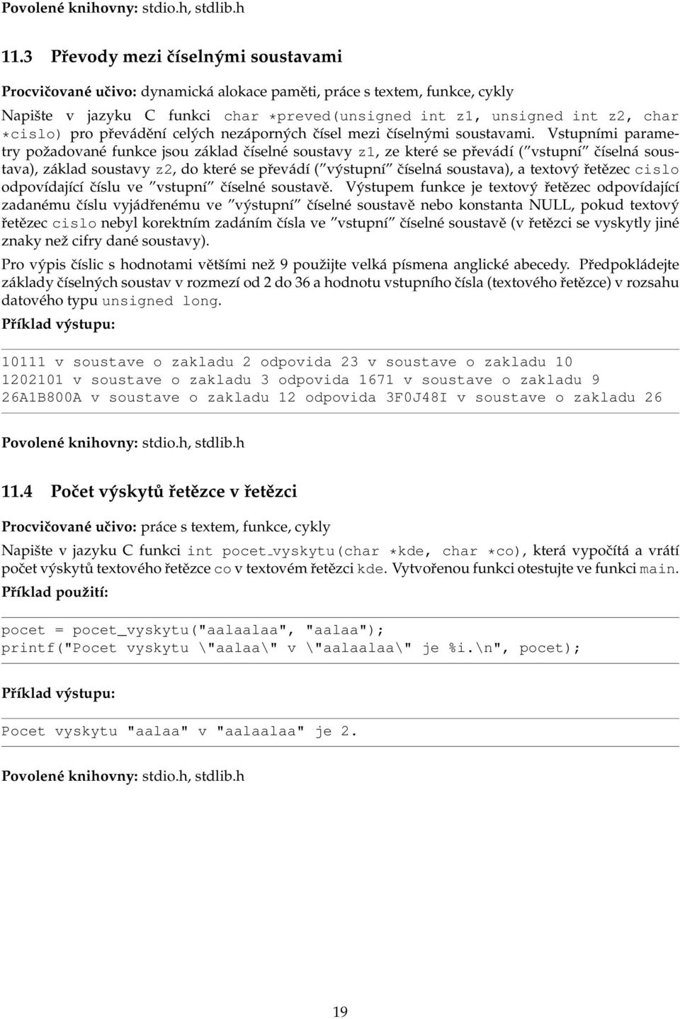 Vstupními parametry požadované funkce jsou základ číselné soustavy z1, ze které se převádí ( vstupní číselná soustava), základ soustavy z2, do které se převádí ( výstupní číselná soustava), a textový