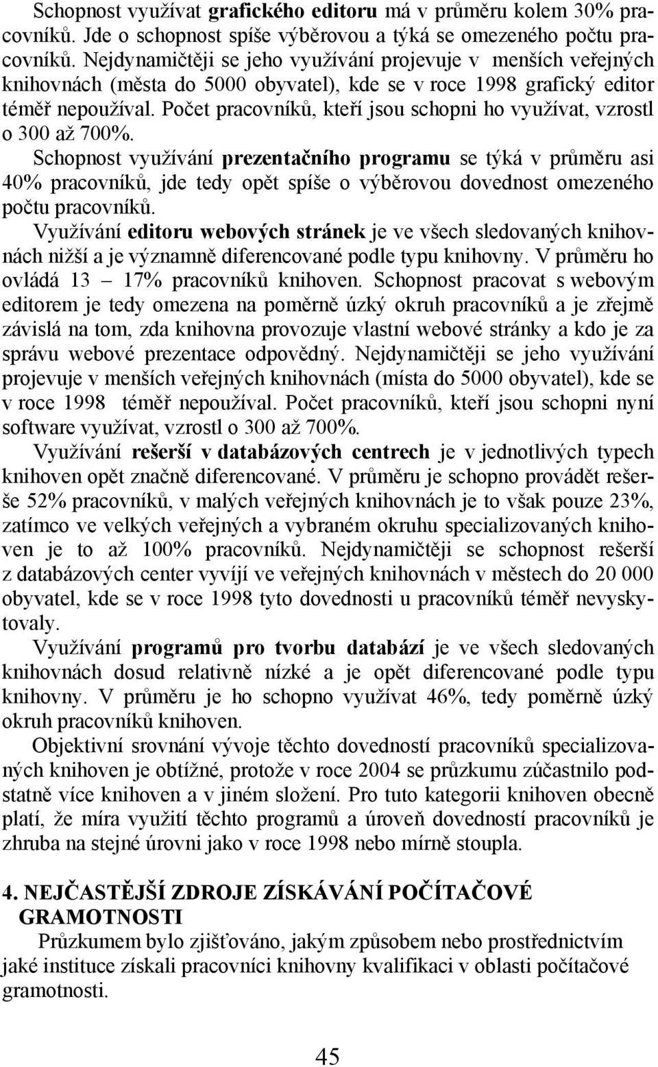 Počet pracovníků, kteří jsou schopni ho využívat, vzrostl o 300 až 700%.