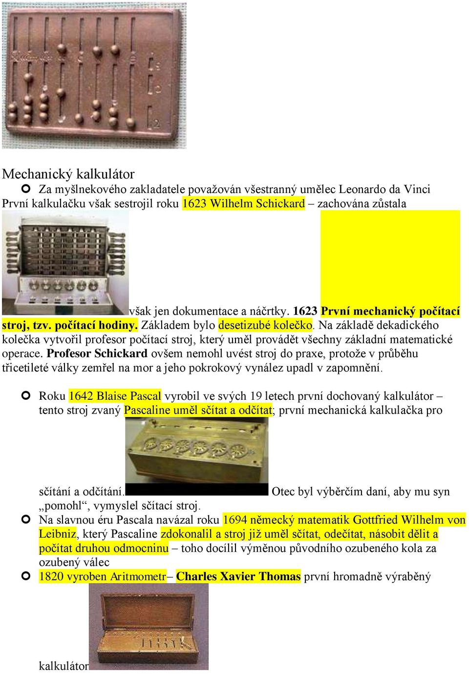 Na základě dekadického kolečka vytvořil profesor počítací stroj, který uměl provádět všechny základní matematické operace.