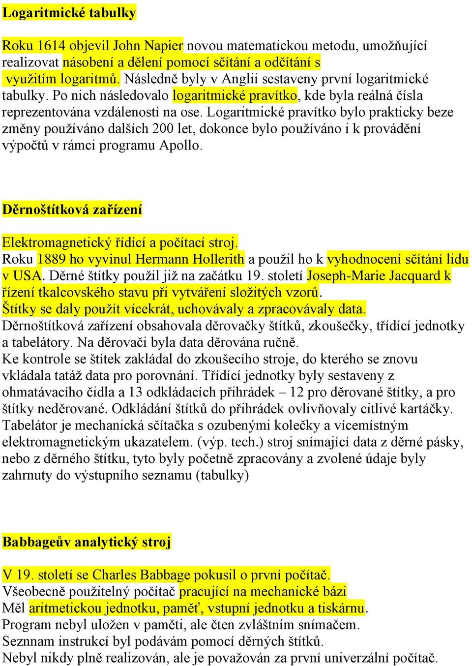 Logaritmické pravítko bylo prakticky beze změny používáno dalších 200 let, dokonce bylo používáno i k provádění výpočtů v rámci programu Apollo.