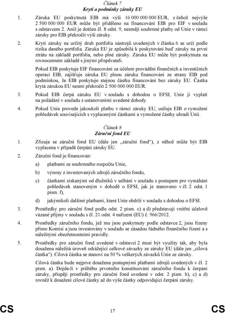 Krytí záruky na určitý druh portfolia nástrojů uvedených v článku 6 se určí podle rizika daného portfolia.