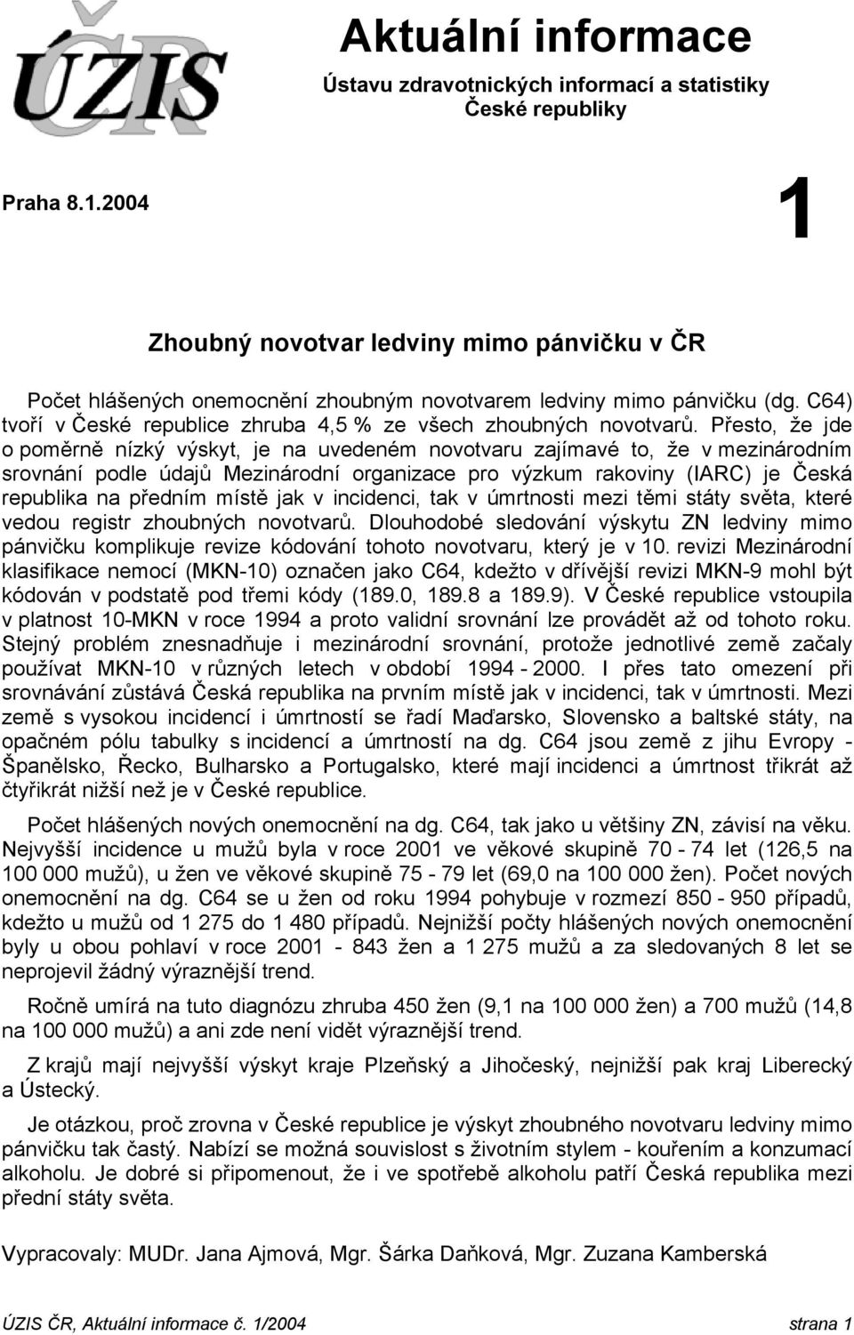 Přesto, že jde o poměrně nízký výskyt, je n uvedeném novotvru zjímvé to, že v mezinárodním srovnání podle údjů Mezinárodní orgnizce pro výzkum rkoviny (IARC) je Česká repulik n předním místě jk v