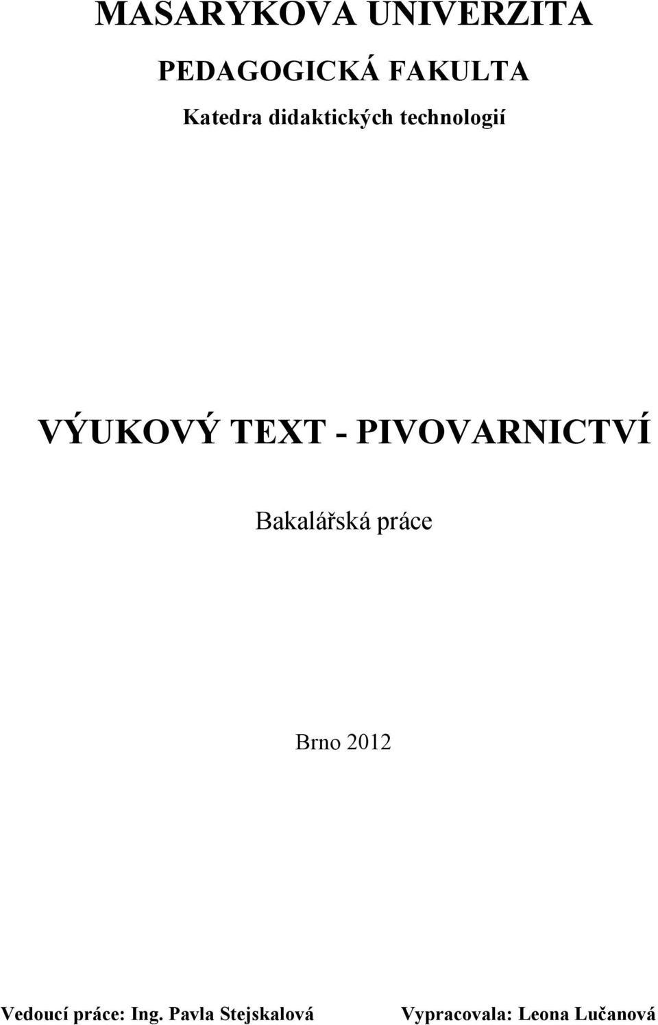 PIVOVARNICTVÍ Bakalářská práce Brno 2012 Vedoucí