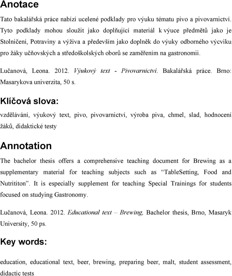 oborů se zaměřením na gastronomii. Lučanová, Leona. 2012. Výukový text - Pivovarnictví. Bakalářská práce. Brno: Masarykova univerzita, 50 s.