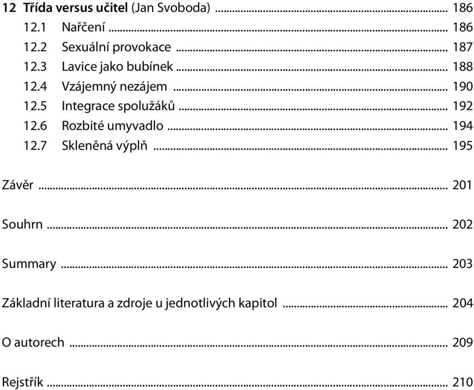 .. 192 12.6 Rozbité umyvadlo... 194 12.7 Skleněná výplň... 195 Závěr... 201 Souhrn.