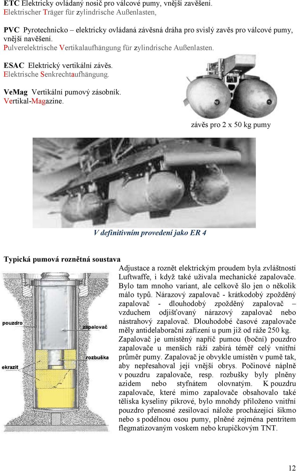 Pulverelektrische Vertikalaufhängung für zylindrische Außenlasten. ESAC Elektrický vertikální závěs. Elektrische Senkrechtaufhängung. VeMag Vertikální pumový zásobník. Vertikal-Magazine.