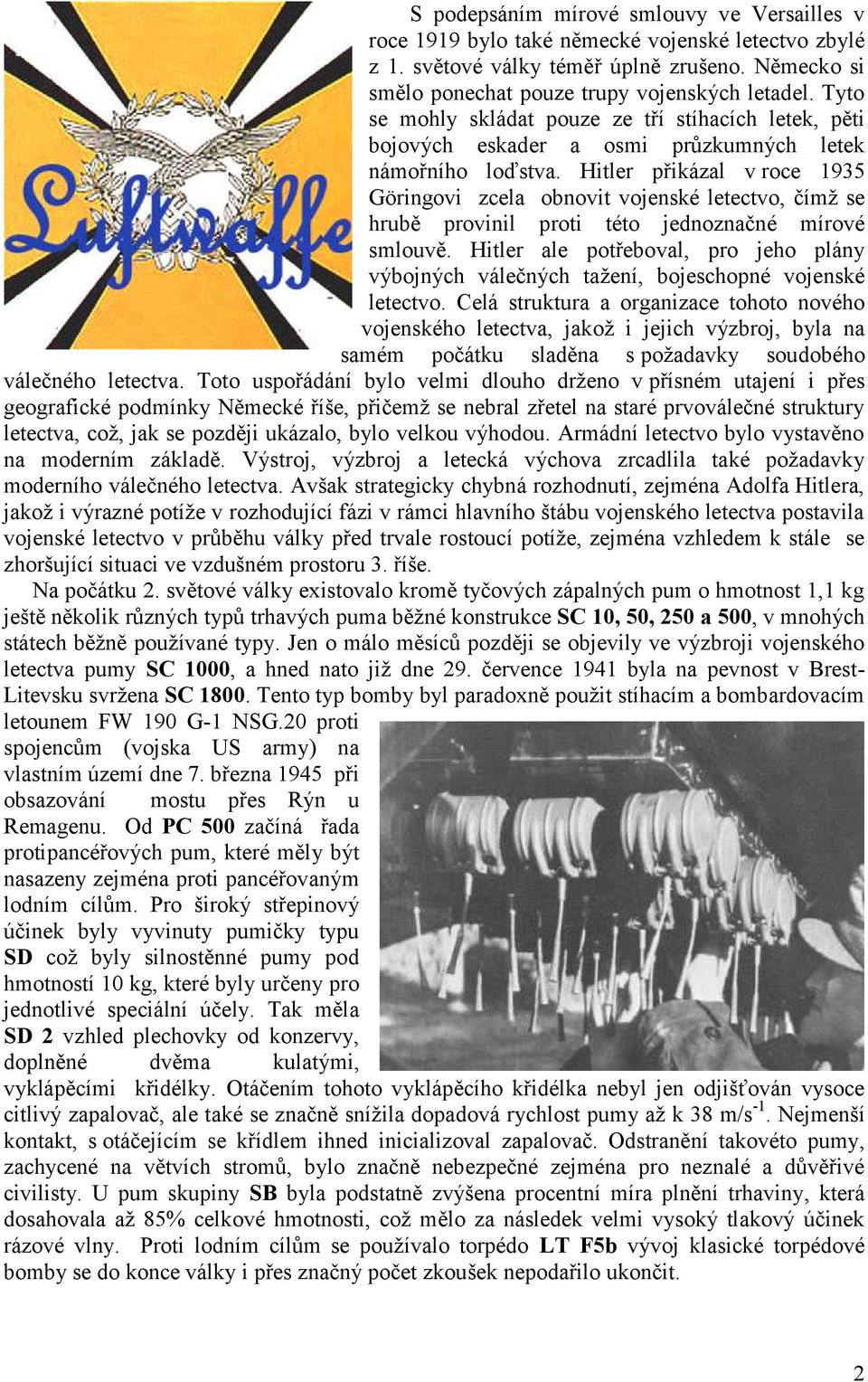 Hitler přikázal v roce 1935 Göringovi zcela obnovit vojenské letectvo, čímž se hrubě provinil proti této jednoznačné mírové smlouvě.