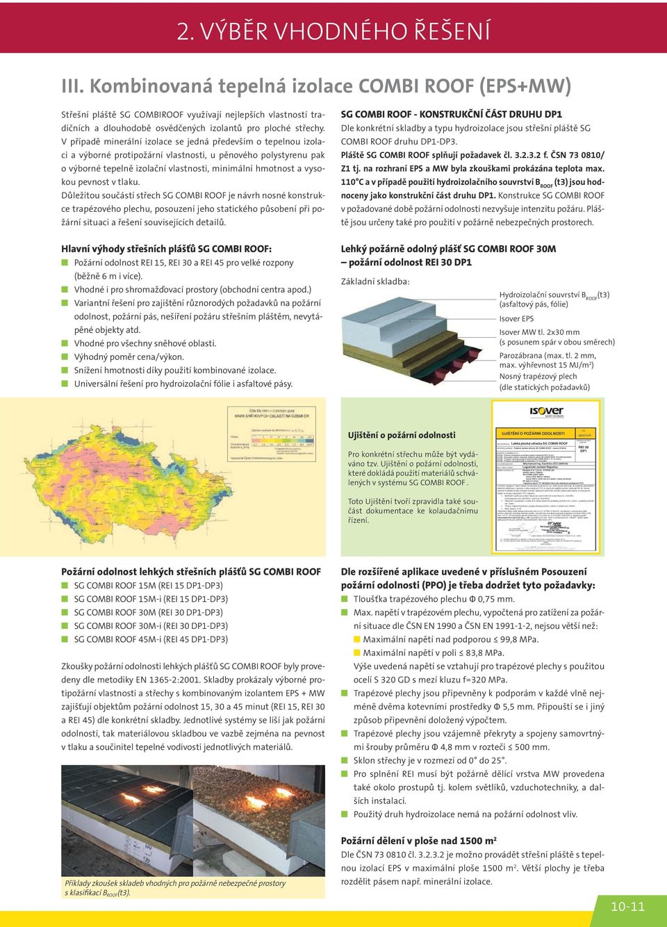 s., razítko (1) Originály dokladů jsou k nahlédnutí v sídle firmy Saint-Gobain Construction Products CZ a.s. (2) Je zcela nezbytné použít uvedené typy izolačních desek Isover, použití jiných izolantů je z hlediska PPO nepřípustné.