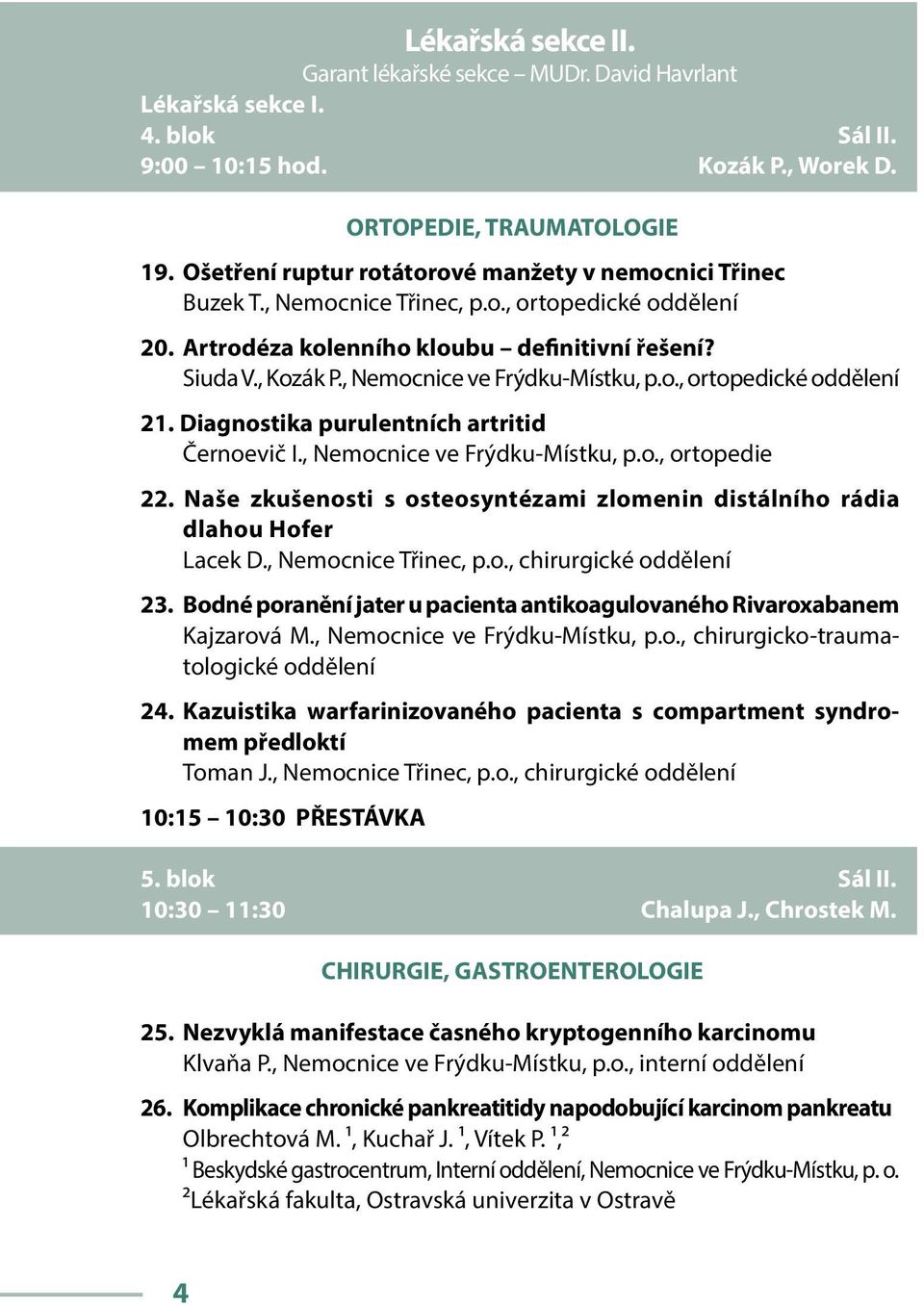 , Nemocnice ve Frýdku-Místku, p.o., ortopedické oddělení 21. Diagnostika purulentních artritid Černoevič I., Nemocnice ve Frýdku-Místku, p.o., ortopedie 22.