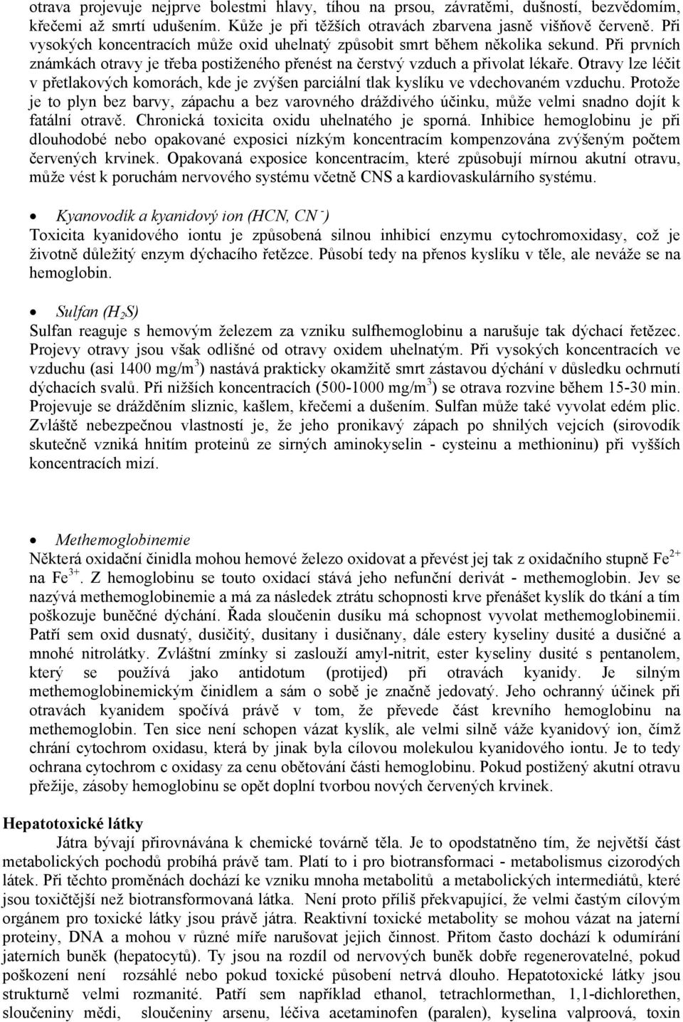 travy lze léčit v přetlakových komorách, kde je zvýšen parciální tlak kyslíku ve vdechovaném vzduchu.