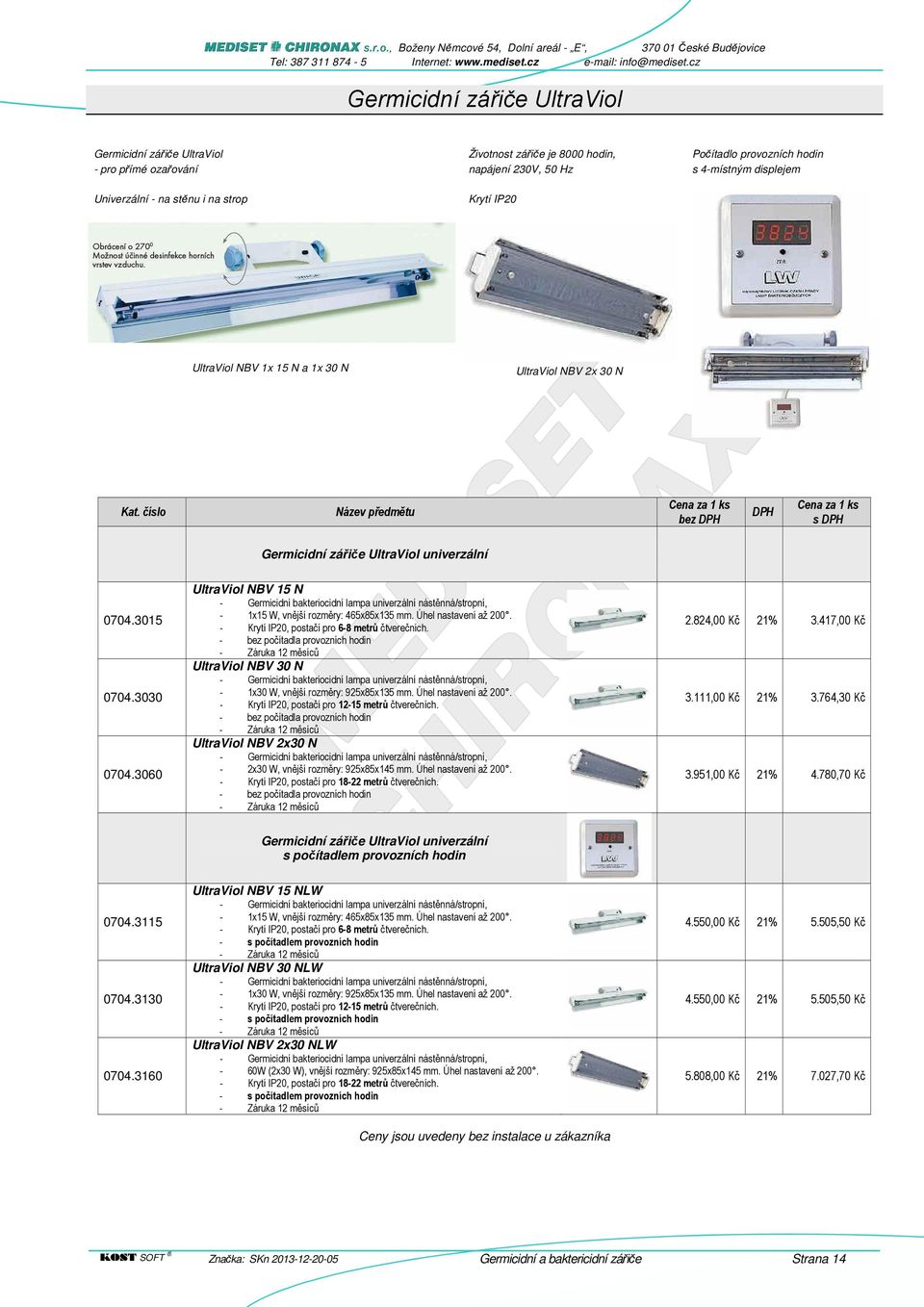 3060 UltraViol NBV 15 N - Germicidní bakteriocidní lampa univerzální nástěnná/stropní, - 1x15 W, vnější rozměry: 465x85x135 mm. Úhel nastavení až 200. - Krytí IP20, postačí pro 6-8 metrů čtverečních.