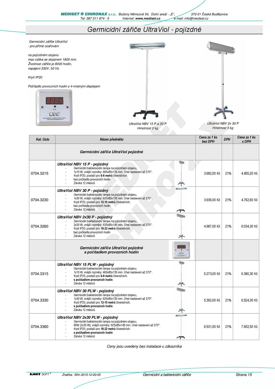 Germicidní zářiče UltraViol pojízdné 0704.3215 0704.3230 0704.3260 UltraViol NBV 15 P - pojízdný - Germicidní bakteriocidní lampa na pojízdném stojanu, - 1x15 W, vnější rozměry: 465x85x135 mm.