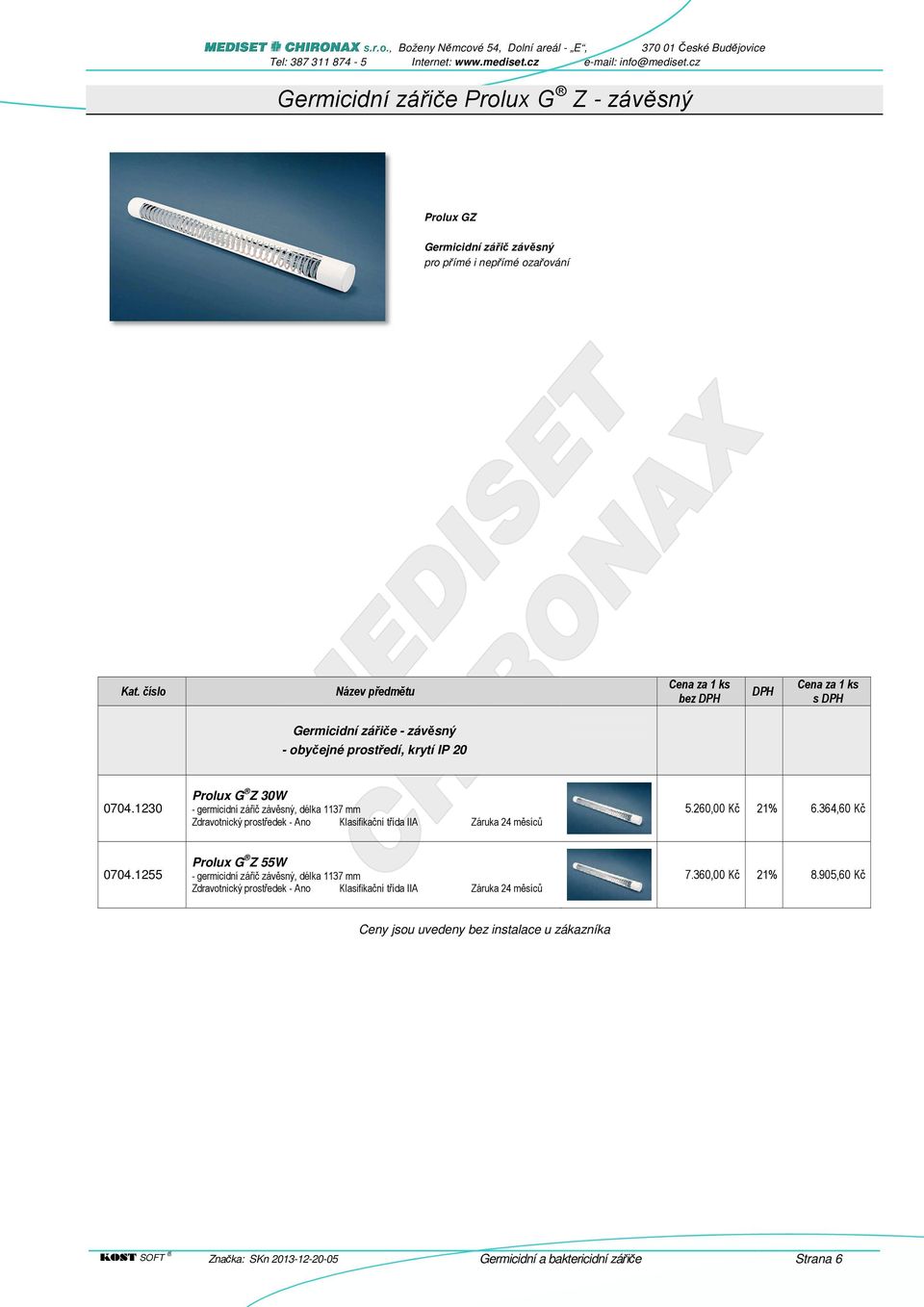 260,00 Kč 21% 6.364,60 Kč 0704.1255 Prolux G Z 55W - germicidní zářič závěsný, délka 1137 mm 7.360,00 Kč 21% 8.