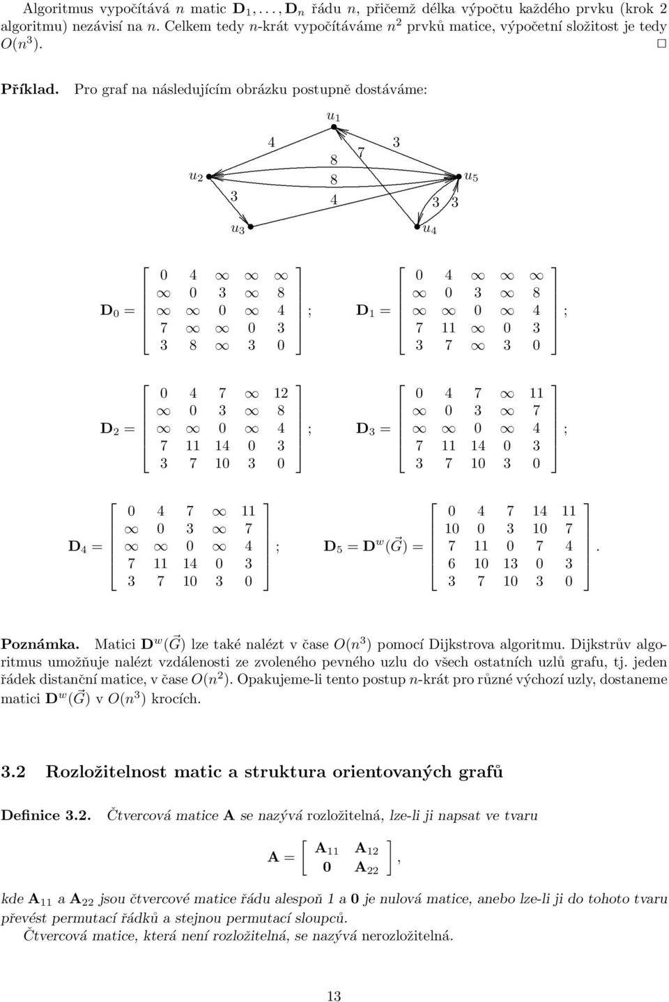 = 0 4 0 3 8 0 4 7 11 0 3 3 7 3 0 0 4 7 11 0 3 7 0 4 7 11 14 0 3 3 7 10 3 0 ; ; D 4 = 0 4 7 11 0 3 7 0 4 7 11 14 0 3 3 7 10 3 0 ; D 5 = D w ( G) = 0 4 7 14 11 10 0 3 10 7 7 11 0 7 4 6 10 13 0 3 3 7 10