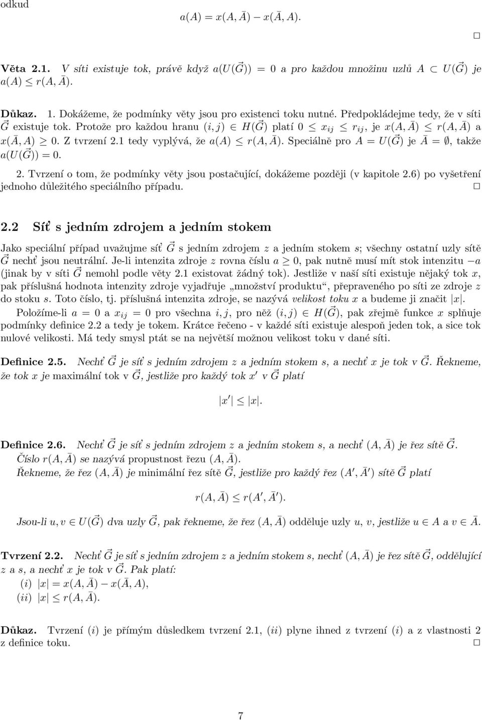 G) je Ā =, takže a(u( G)) = 0 2 Tvrzení o tom, že podmínky věty jsou postačující, dokážeme později (v kapitole 26) po vyšetření jednoho důležitého speciálního případu 22 Sít s jedním zdrojem a jedním