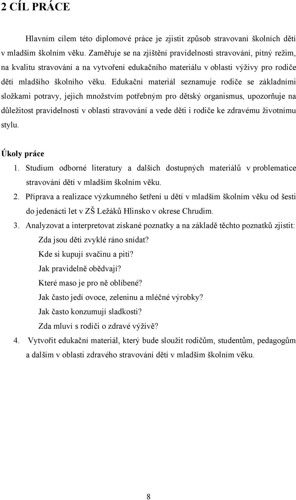 Edukační materiál seznamuje rodiče se základními sloţkami potravy, jejich mnoţstvím potřebným pro dětský organismus, upozorňuje na důleţitost pravidelnosti v oblasti stravování a vede děti i rodiče