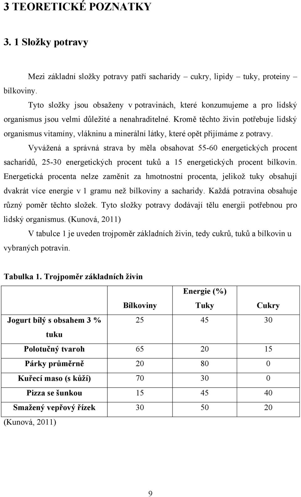 Kromě těchto ţivin potřebuje lidský organismus vitamíny, vlákninu a minerální látky, které opět přijímáme z potravy.