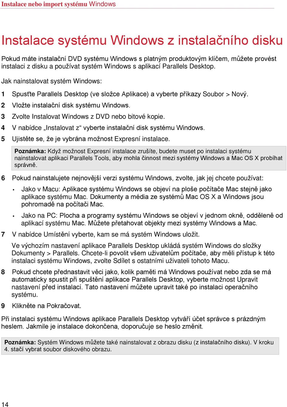 2 Vložte instalační disk systému Windows. 3 Zvolte Instalovat Windows z DVD nebo bitové kopie. 4 V nabídce Instalovat z vyberte instalační disk systému Windows.