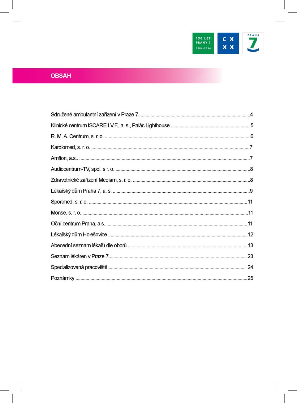 s....9 Sportmed, s. r. o.... 11 Monse, s. r. o....11 Oční centrum Praha, a.s.... 11 Lékařský dům Holešovice.