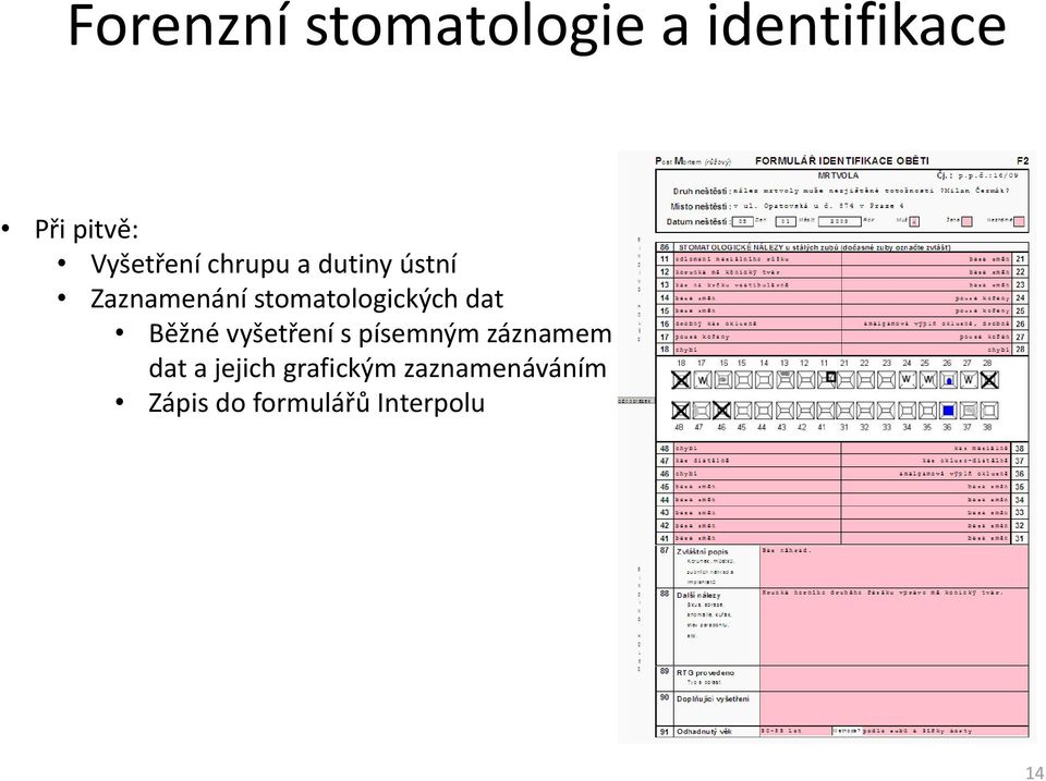 stomatologických dat Běžné vyšetření s písemným