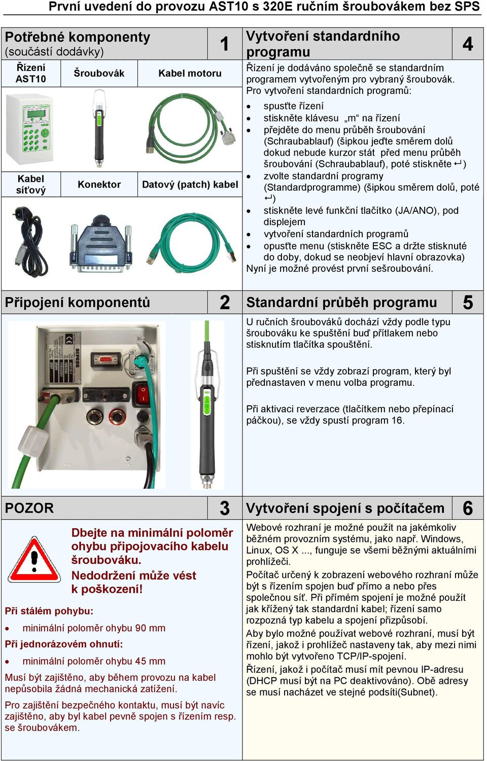 Pro vytvoření standardních programů: spusťte řízení stiskněte klávesu m na řízení přejděte do menu průběh šroubování (Schraubablauf) (šipkou jeďte směrem dolů dokud nebude kurzor stát před menu