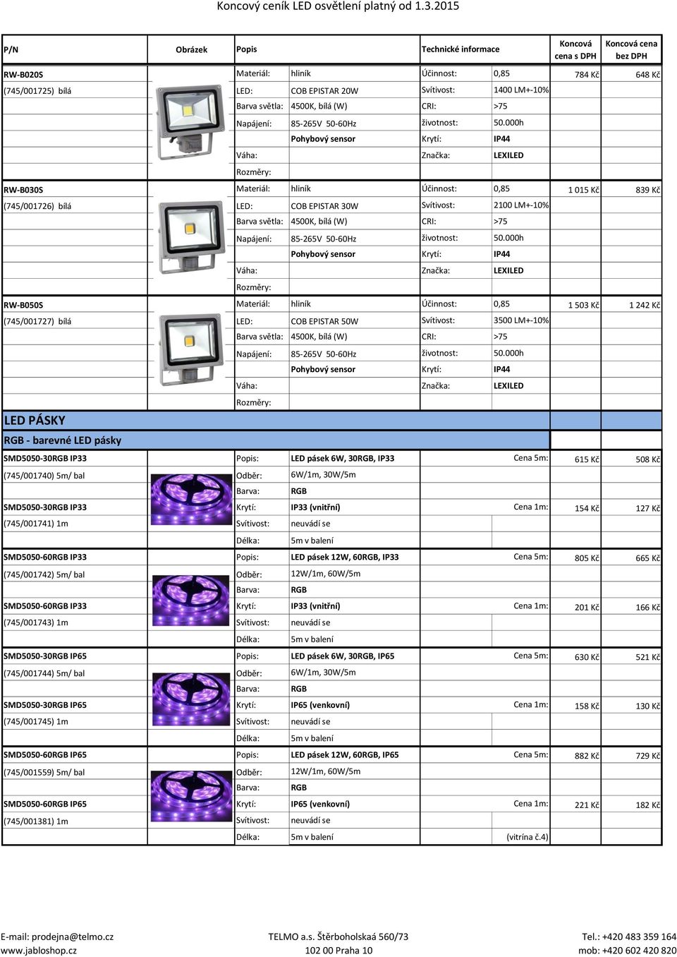 EPISTAR 50W Svítivost: 3500 LM+-10% LED PÁSKY RGB - barevné LED pásky Pohybový sensor Krytí: IP44 SMD5050-30RGB IP33 : LED pásek 6W, 30RGB, IP33 Cena 5m: 615 Kč 508 Kč (745/001740) 5m/ bal Odběr: