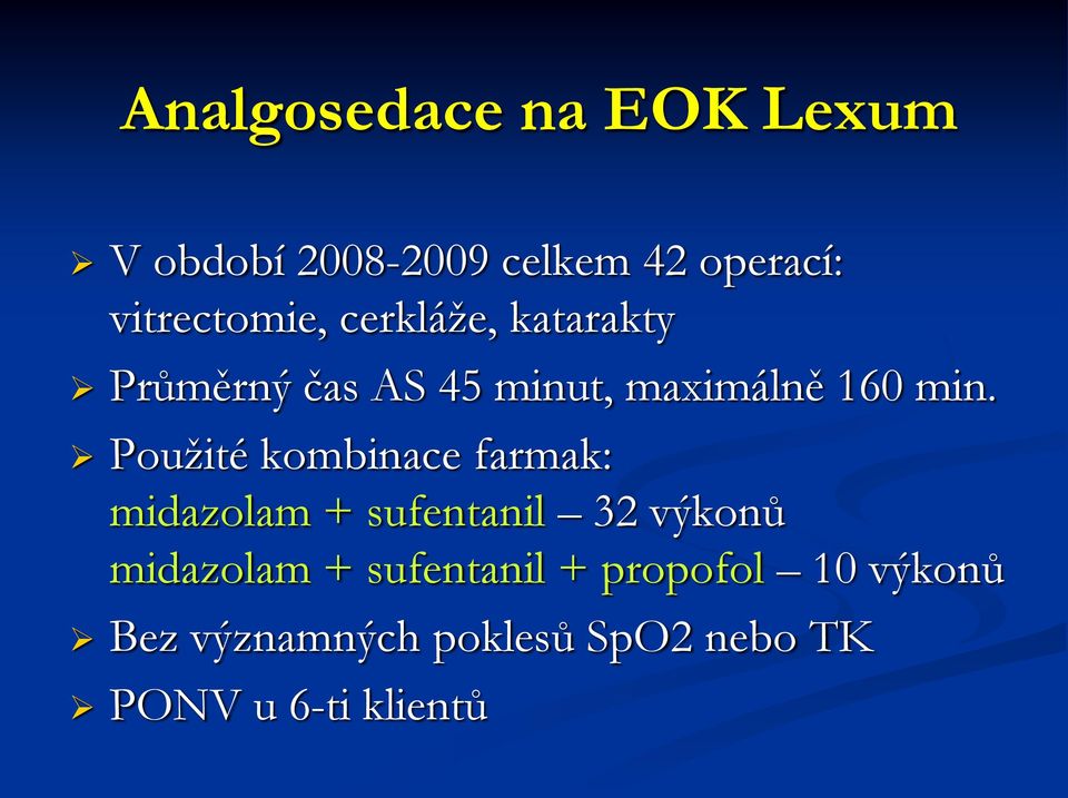 min. Použité kombinace farmak: midazolam + sufentanil 32 výkonů midazolam