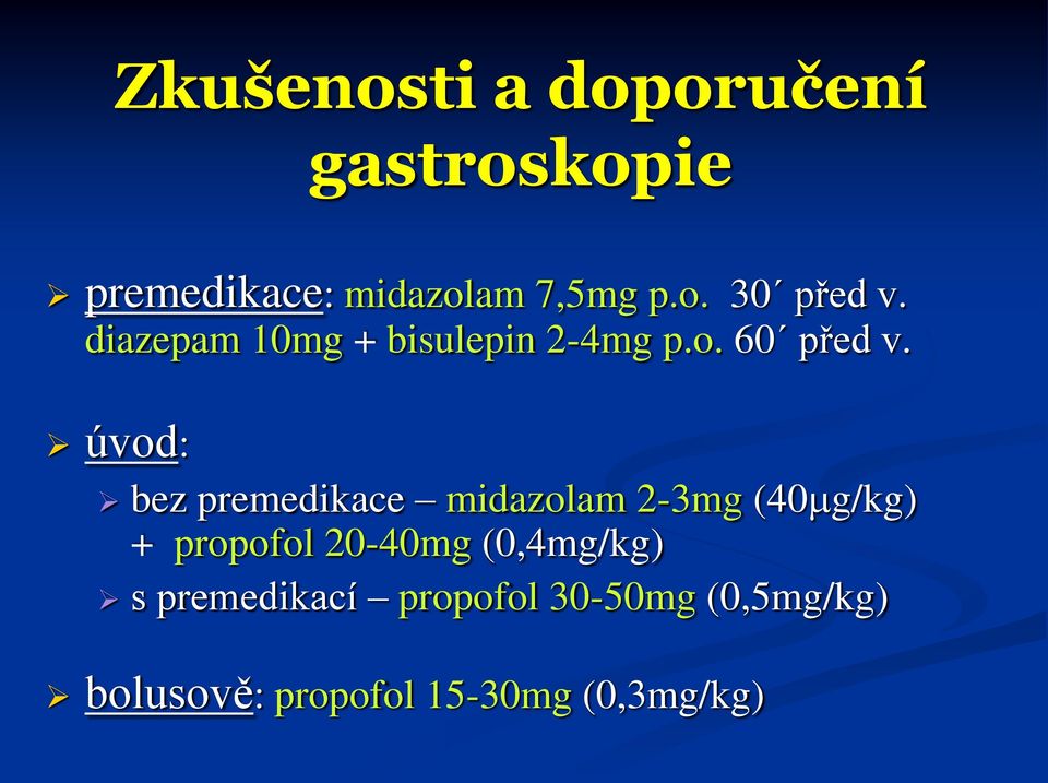 úvod: bez premedikace midazolam 2-3mg (40 g/kg) + propofol 20-40mg