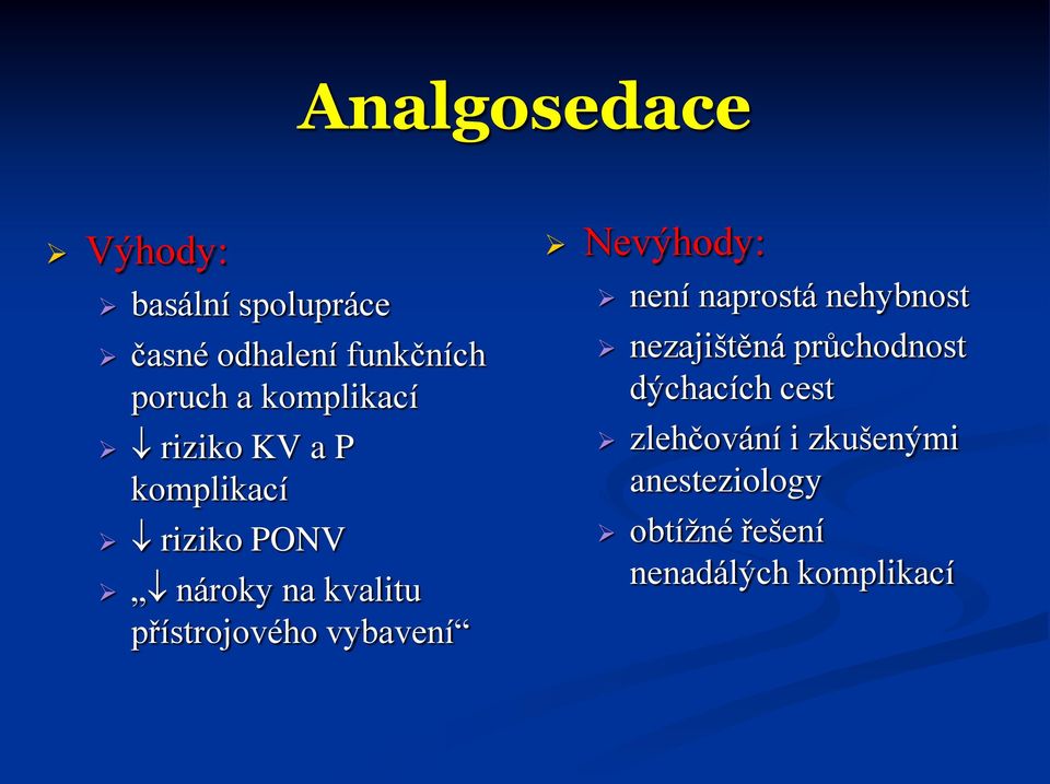 přístrojového vybavení Nevýhody: není naprostá nehybnost nezajištěná