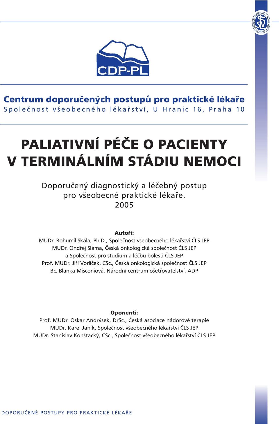 Ondřej Sláma, Česká onkologická společnost ČLS JEP a Společnost pro studium a léčbu bolesti ČLS JEP Prof. MUDr. Jiří Vorlíček, CSc., Česká onkologická společnost ČLS JEP Bc.