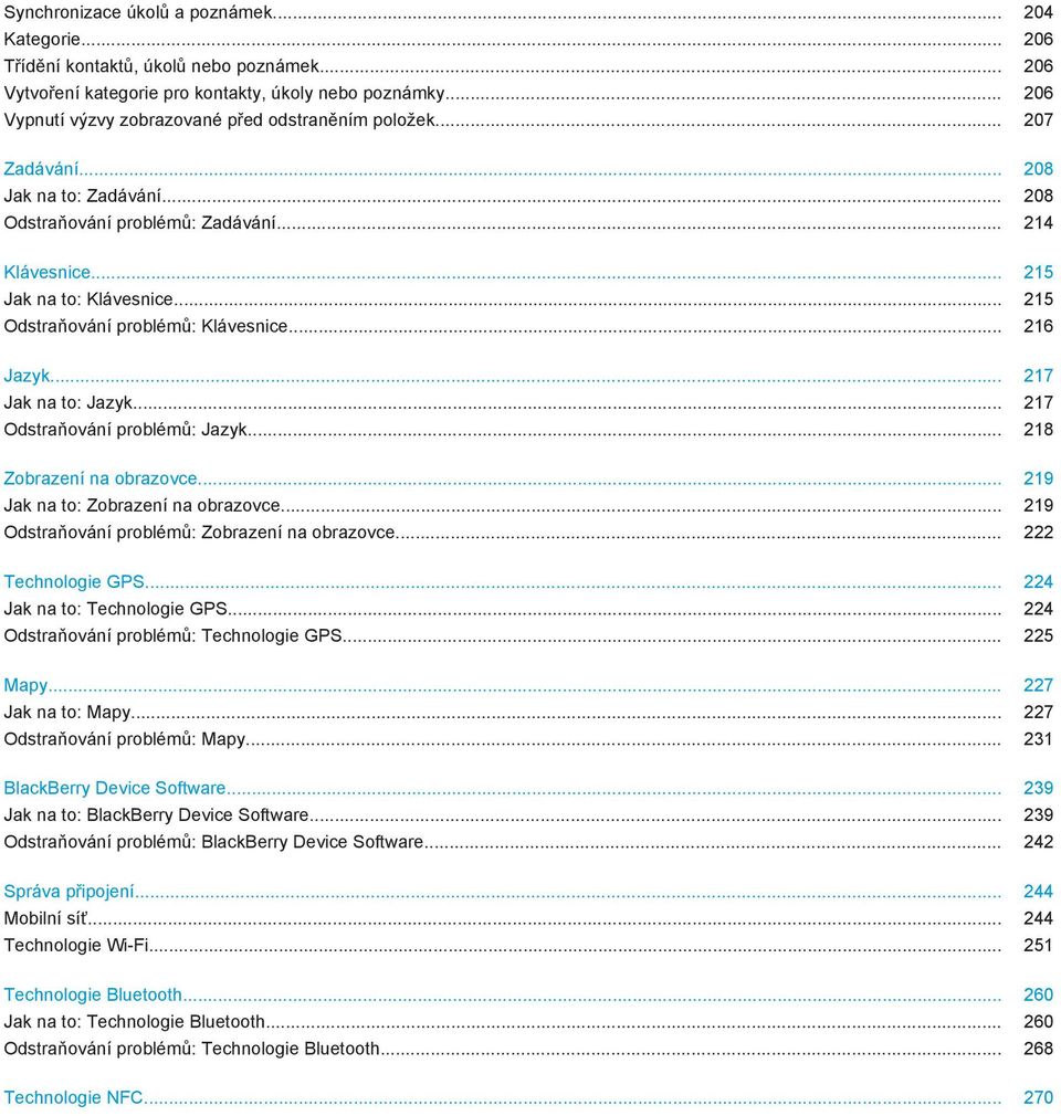 .. 215 Odstraňování problémů: Klávesnice... 216 Jazyk... 217 Jak na to: Jazyk... 217 Odstraňování problémů: Jazyk... 218 Zobrazení na obrazovce... 219 Jak na to: Zobrazení na obrazovce.