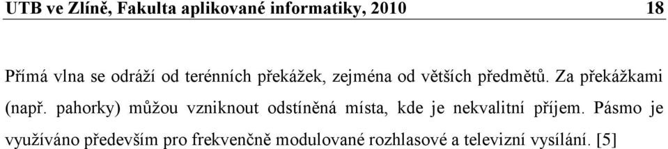 pahorky) mŧţou vzniknout odstíněná místa, kde je nekvalitní příjem.