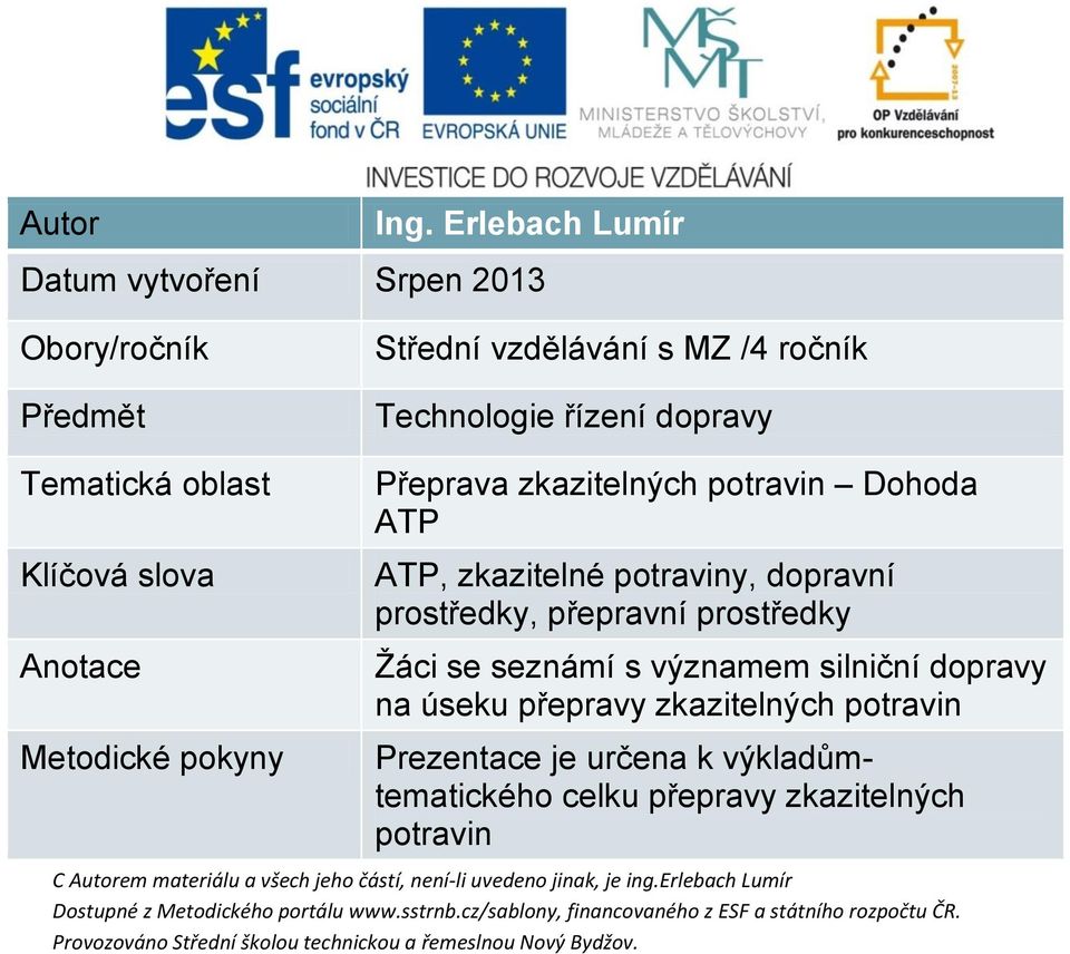 dopravy Tematická oblast Klíčová slova Anotace Metodické pokyny Přeprava zkazitelných potravin Dohoda ATP ATP,