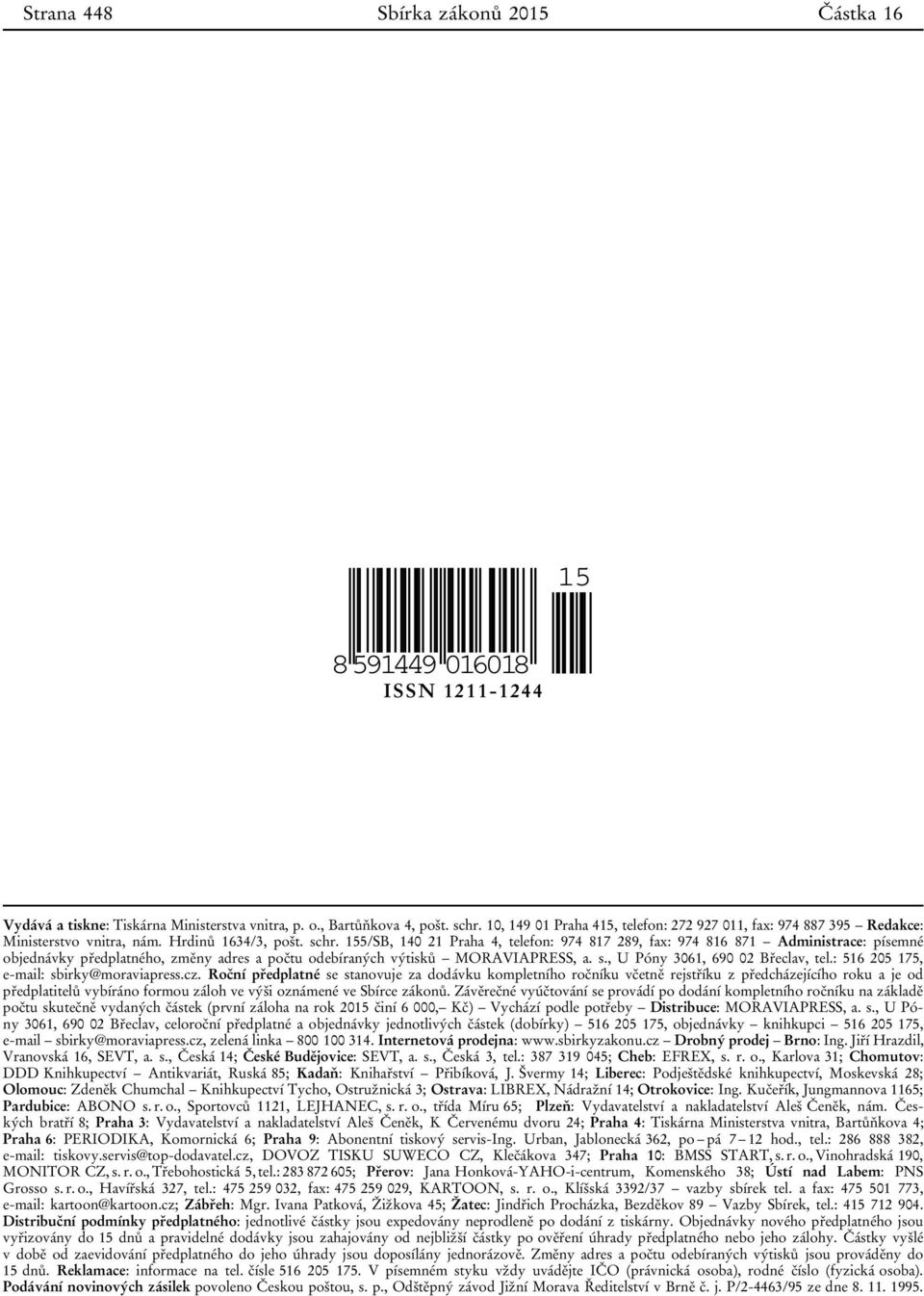 155/SB, 140 21 Praha 4, telefon: 974 817 289, fax: 974 816 871 Administrace: písemné objednávky předplatného, změny adres a počtu odebíraných výtisků MORAVIAPRESS, a. s.