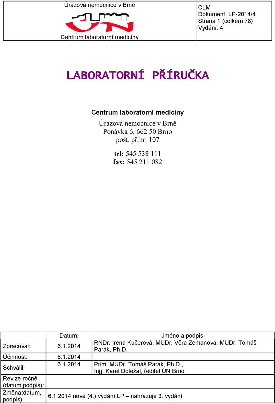 Irena Kučerová, MUDr. Věra Zemanová, MUDr. Tomáš Parák, Ph.D. 6.1.2014 Prim. MUDr. Tomáš Parák, Ph.D., Ing.