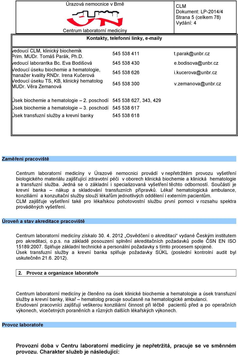 zemanova@unbr.cz Úsek biochemie a hematologie 2. poschodí 545 538 627, 343, 429 Úsek biochemie a hematologie 3.