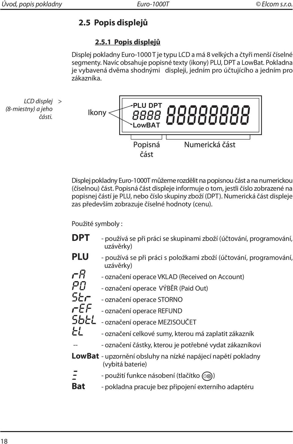 > PLU DPT LowBAT Displej pokladny Euro-1000T můžeme rozdělit na popisnou část a na numerickou (číselnou) část.