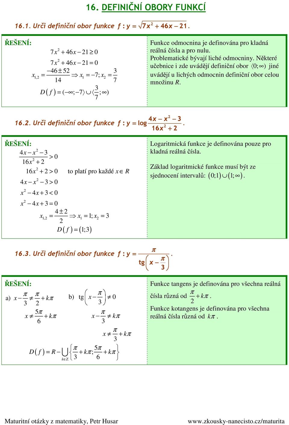 > 6 6 > 0 to platí pro každé R > 4 0 4 < 0 4 = 0 4 ±, = = ; = D f = ; Logaritmická funkce je definována pouze pro kladná reálná čísla Základ logaritmické funkce musí být ze 0; ; sjednocení intervalů: