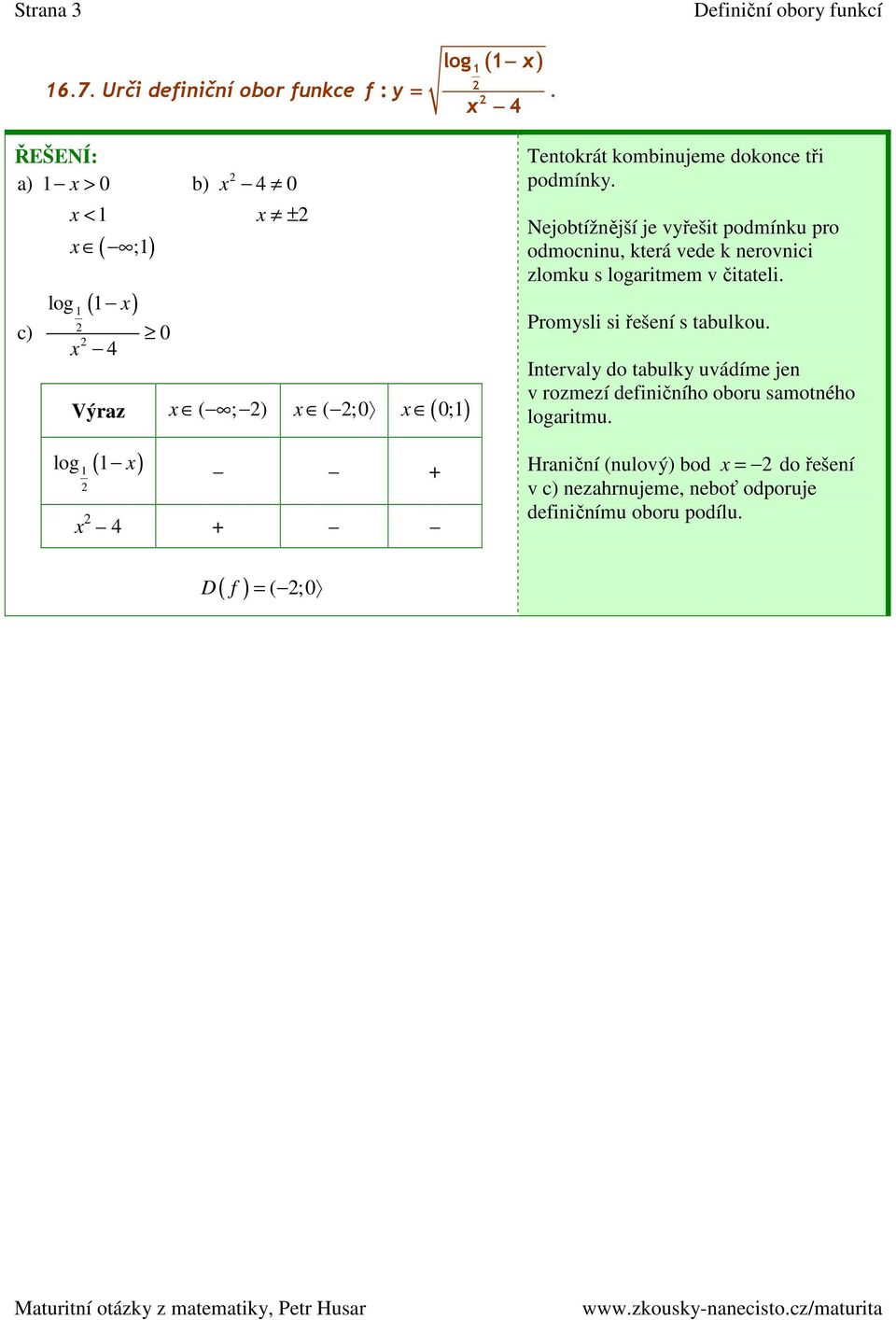 zlomku s logaritmem v čitateli Promysli si řešení s tabulkou Intervaly do tabulky uvádíme jen v rozmezí definičního oboru