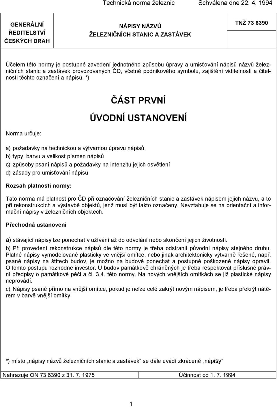 stanic a zastávek provozovaných ČD, včetně podnikového symbolu, zajištění viditelnosti a čitelnosti těchto označení a nápisů.