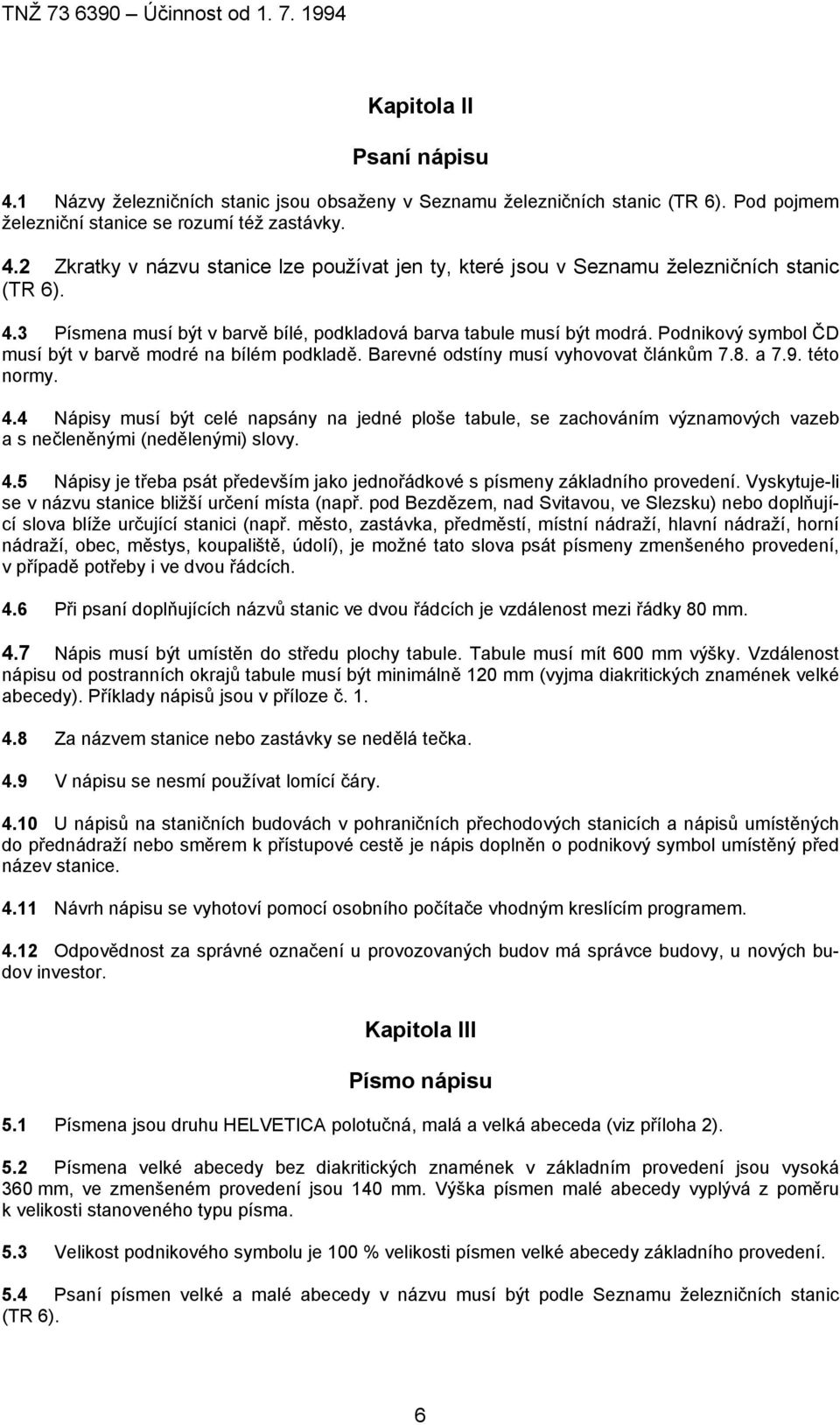 4.4 Nápisy musí být celé napsány na jedné ploše tabule, se zachováním významových vazeb a s nečleněnými (nedělenými) slovy. 4.