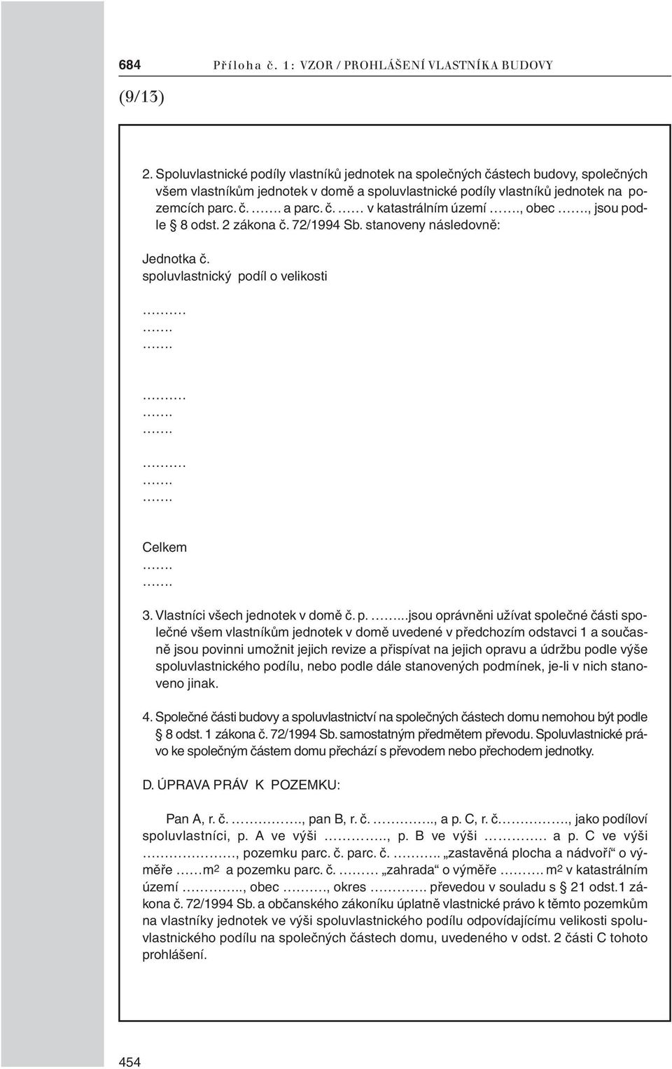 dle 8 odst. 2 zákona č. 72/1994 Sb. stanoveny následovně: Jednotka č. spoluvlastnický po